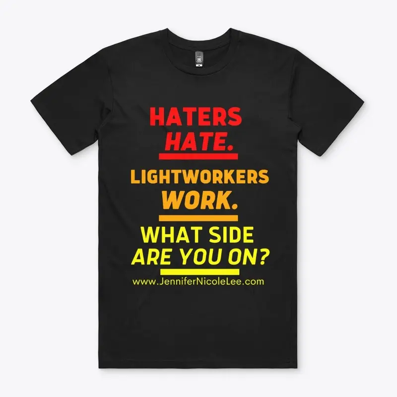 Haters Hate. Lightworkers Work. 