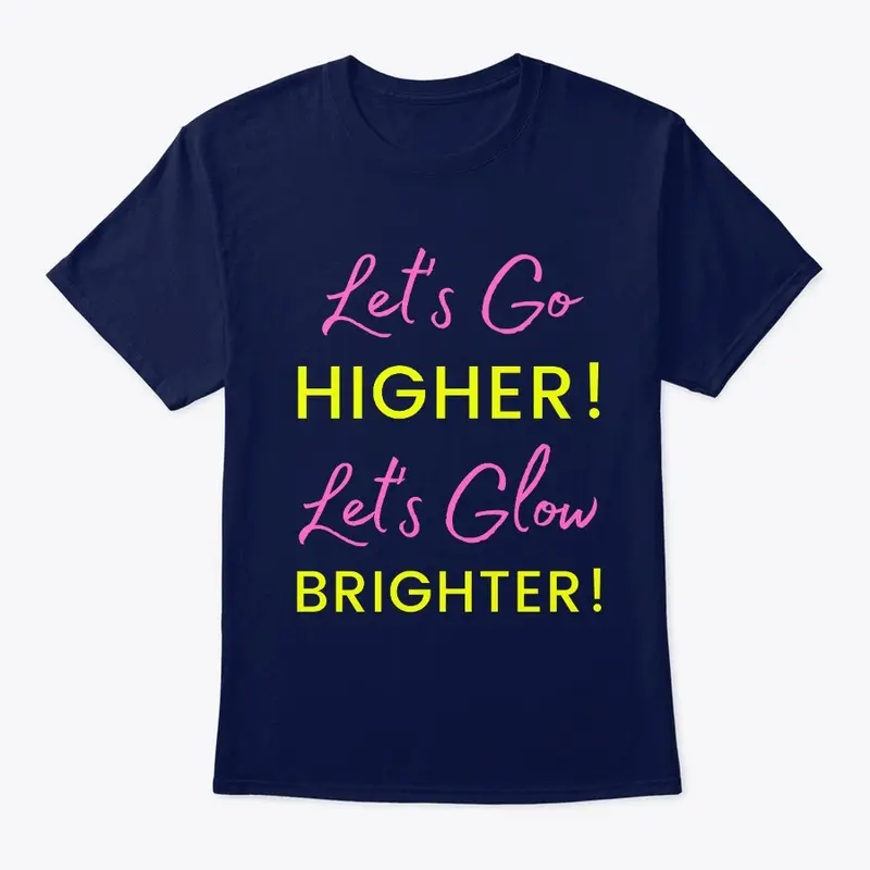 Let's Go Higher, Lets Glow Brighter 